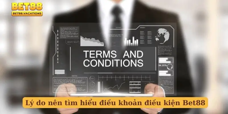 Lý do nên tìm hiểu điều khoản điều kiện Bet88