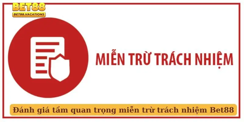 Đánh giá tầm quan trọng miễn trừ trách nhiệm Bet88
