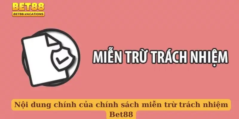 Nội dung chính của chính sách miễn trừ trách nhiệm Bet88