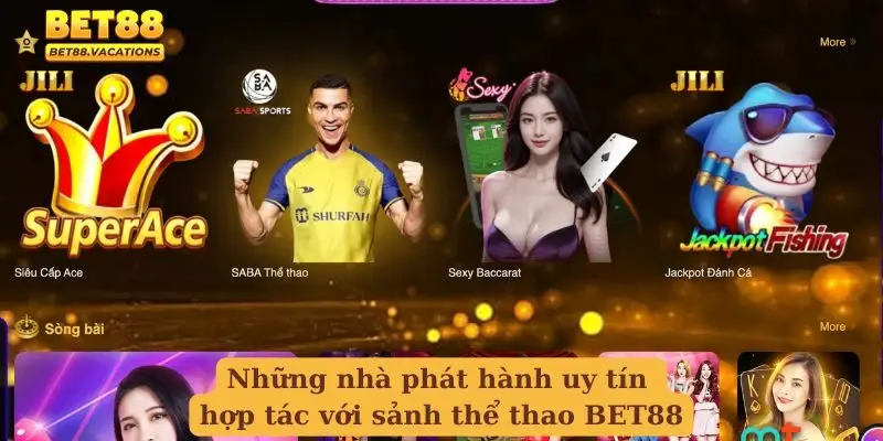 Những nhà phát hành uy tín hợp tác với sảnh thể thao BET88